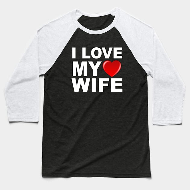 I Love My Wife Baseball T-Shirt by soufyane